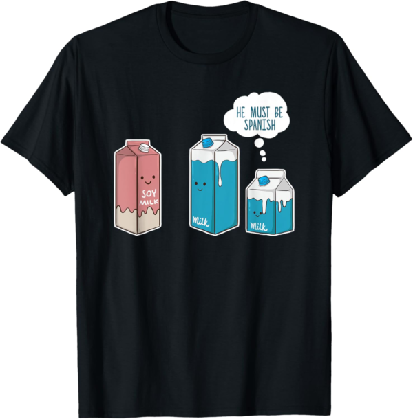 Soy Milk He Must Be Spanish Funny Pun Vegan Gift T-Shirt - Image 2